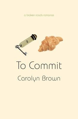 To Commit by Brown, Carolyn