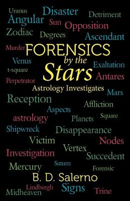 Forensics by the Stars: Astrology Investigates by Salerno, B. D.