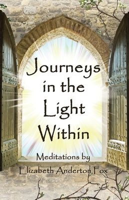 Journeys in the Light Within: Meditations by Elizabeth Anderton Fox by Fox, Elizabeth Anderton