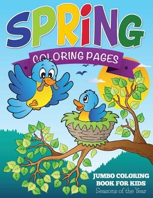 Spring Coloring Pages (Jumbo Coloring Book for Kids - Seasons of the Year) by Speedy Publishing LLC