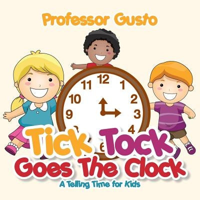 Tick Tock Goes the Clock -A Telling Time Book for Kids by Gusto