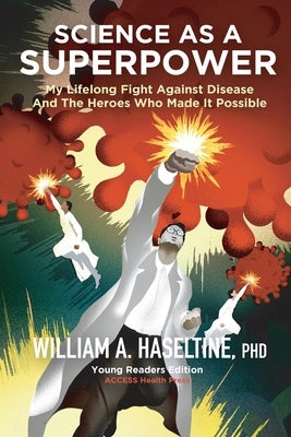 Science As A Superpower: My Lifelong Fight Against Disease and the Heroes Who Made It Possible by Haseltine, William A.