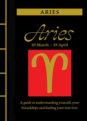 Aries: A Guide to Understanding Yourself, Your Friendships and Finding Your True Love by St Clair, Marisa