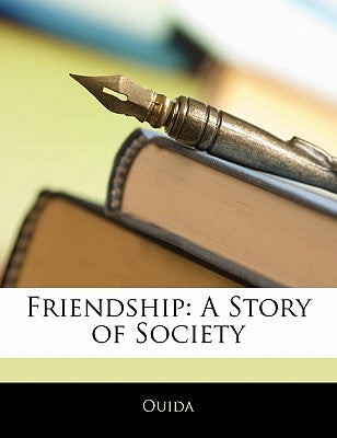 Friendship: A Story of Society by Ouida