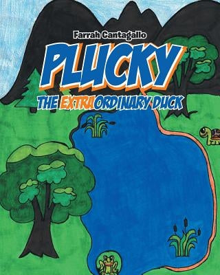 Plucky: The EXTRAordinary Duck by Cantagallo, Farrah