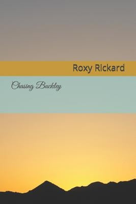 Chasing Buckley by Rickard, Roxy R.