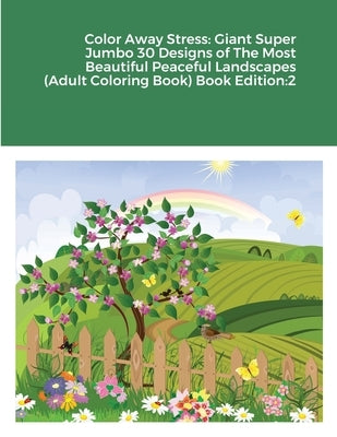 Color Away Stress: Giant Super Jumbo 30 Designs of The Most Beautiful Peaceful Landscapes (Adult Coloring Book) Book Edition:2 by Harrison, Beatrice