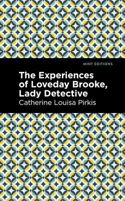 The Experience of Loveday Brooke, Lady Detective by Pirkis, Catherine Louisa