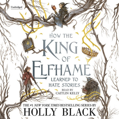How the King of Elfhame Learned to Hate Stories by Black, Holly