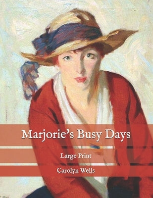 Marjorie's Busy Days: Large Print by Wells, Carolyn