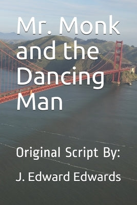 Mr. Monk and the Dancing Man: Original Script By: by Edwards, J. Edward