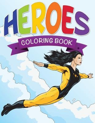 Heroes Coloring Book by Speedy Publishing LLC