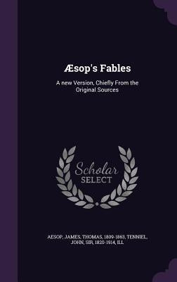 Aesop's Fables: A New Version, Chiefly from the Original Sources by Aesop