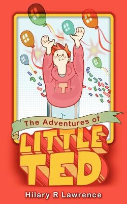 The Adventures of Little Ted by Lawrence, Hilary R.