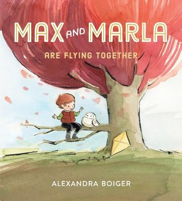 Max and Marla Are Flying Together by Boiger, Alexandra