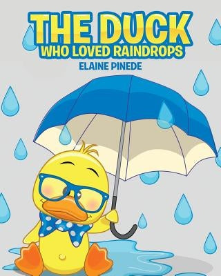 The Duck Who Loved Raindrops by Pinede, Elaine