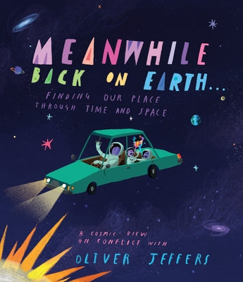 Meanwhile, Back on Earth: Seeing Our Place in Space by Jeffers, Oliver