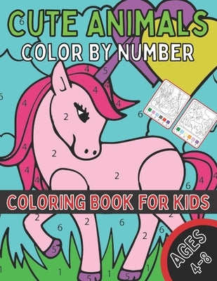 Cute Animals Color By Number Coloring Book for Kids Ages 4-8: A Fun Coloring Book with Cute Animals for Kids Ages 4-8 by Activity, Designs