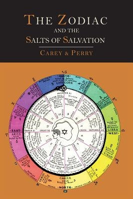 The Zodiac and the Salts of Salvation: Two Parts by Carey, George W.