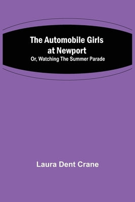 The Automobile Girls at Newport; Or, Watching the Summer Parade by Dent Crane, Laura