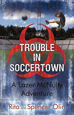 Trouble in Soccertown: A Lazer McNulty Adventure by Olin, Rita