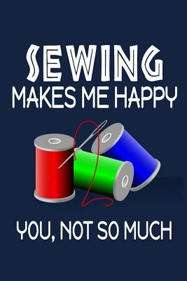 Sewing Makes Me Happy, You, Not So Much by James, Jeremy