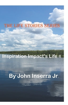 Inspiration Impacts Life 4 by Inserra, John, Jr.