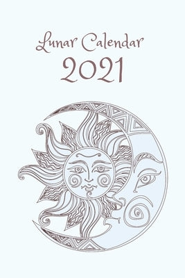 Lunar Calendar 2021: Weekly Moon Planner for 2021 by Art, Maya