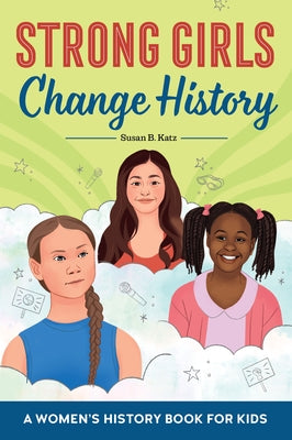 Strong Girls in History: 15 Young Achievers You Should Know by Katz, Susan B.