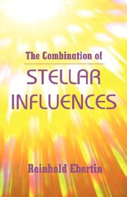 The Combination of Stellar Influences by Ebertin, Reinhold