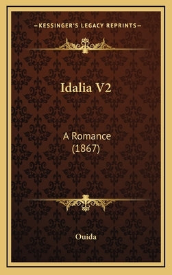 Idalia V2: A Romance (1867) by Ouida