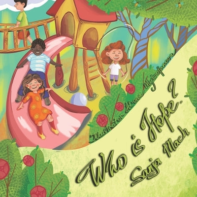 Who Is Hope?: Picture book in verse, perfect for children from 3-7. Life lessons are meaningfully inserted into a fun story with a h by Mytrofanova, Al'ona