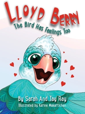 Lloyd Berry The Bird Has Feelings Too by Ray, Sarah