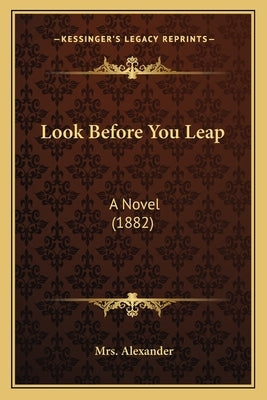 Look Before You Leap: A Novel (1882) by Alexander