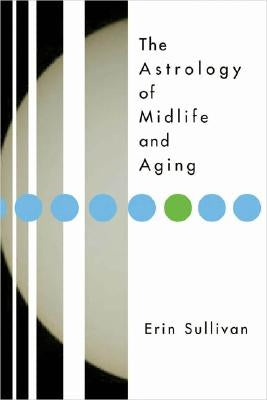 Astrology of Midlife and Aging by Sullivan, Erin