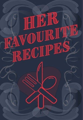 Her Favourite Recipes - Add Your Own Recipe Book by Mantablast