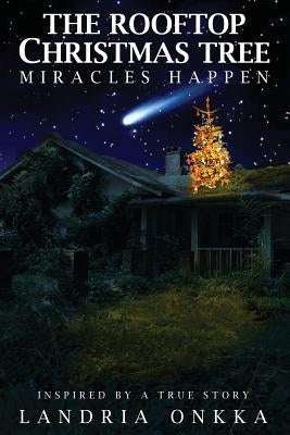 The Rooftop Christmas Tree: Miracles Happen by Onkka, Landria