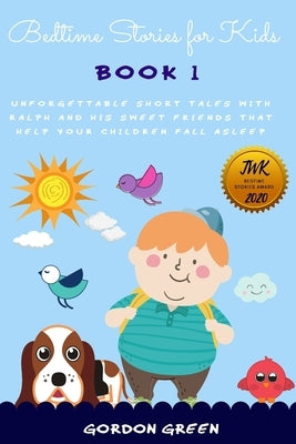 Bedtime Stories for Kids: Unforgettable short tales with Ralph and his sweet friends that help your children fall asleep (it includes Christmas by Green, Gordon