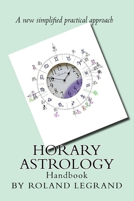 Horary Astrology: A new practical approach by Legrand, Roland