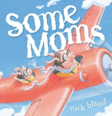 Some Moms by Bland, Nick