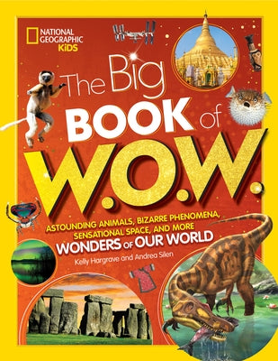 Big Book of W.O.W.: Astounding Animals, Bizarre Phenomena, Sensational Space, and More Wonders of Our World by Silen, Andrea