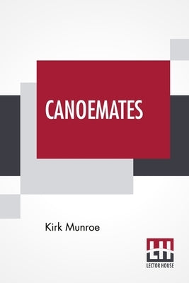 Canoemates: A Story Of The Florida Reef And Everglades by Munroe, Kirk