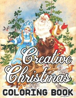 Creative Christmas Coloring Book: Beautiful Illustrations. We've included 50 unique images for you to express your creativity and make masterpieces. W by Barcia, Susan