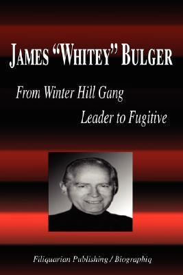 James Whitey Bulger - From Winter Hill Gang Leader to Fugitive (Biography) by Biographiq