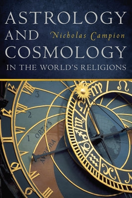 Astrology and Cosmology in the World's Religions by Campion, Nicholas