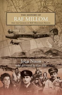 The History of RAF Millom: And the Genesis of RAF Mountain Rescue by Nixon, John