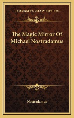 The Magic Mirror of Michael Nostradamus by Nostradamus