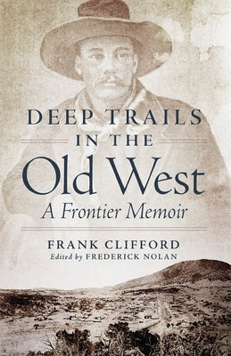 Deep Trails in the Old West: A Frontier Memoir by Clifford, Frank