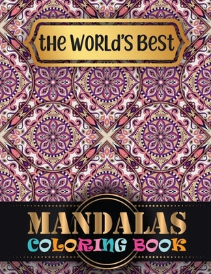 The World's Best Mandalas Coloring Book: Adult Coloring Book with Mandala Flower Collection, Stress Relieving Flower Designs for Relaxation (Volume 1) by Touch Publishing, One