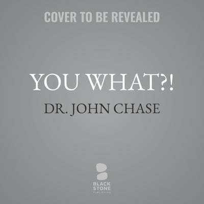 You What?!: Humorous Stories, Cautionary Tales, and Unexpected Insights about a Career in Medicine by Chase, John